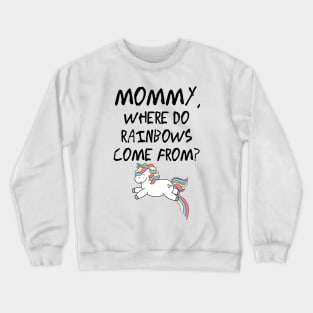 Mommy, where do rainbows come from? Crewneck Sweatshirt